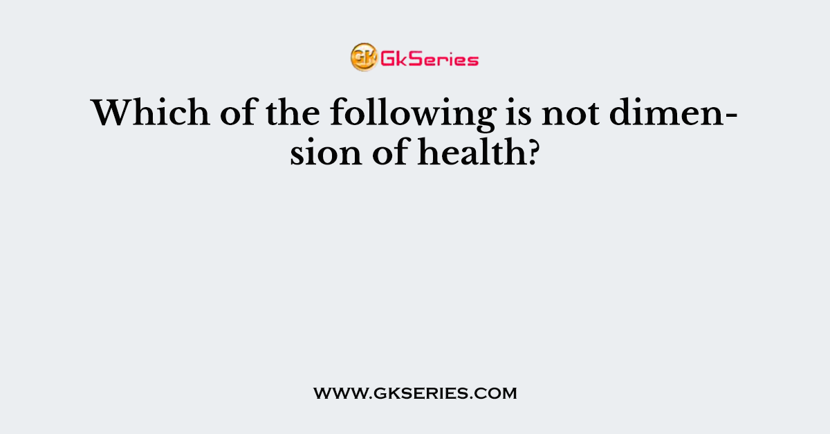 Which of the following is not dimension of health?