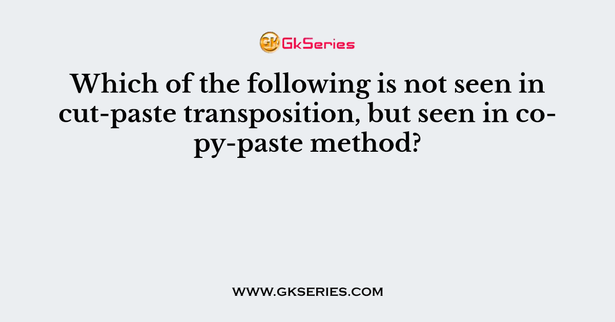 Which of the following is not seen in cut-paste transposition, but seen in copy-paste method?