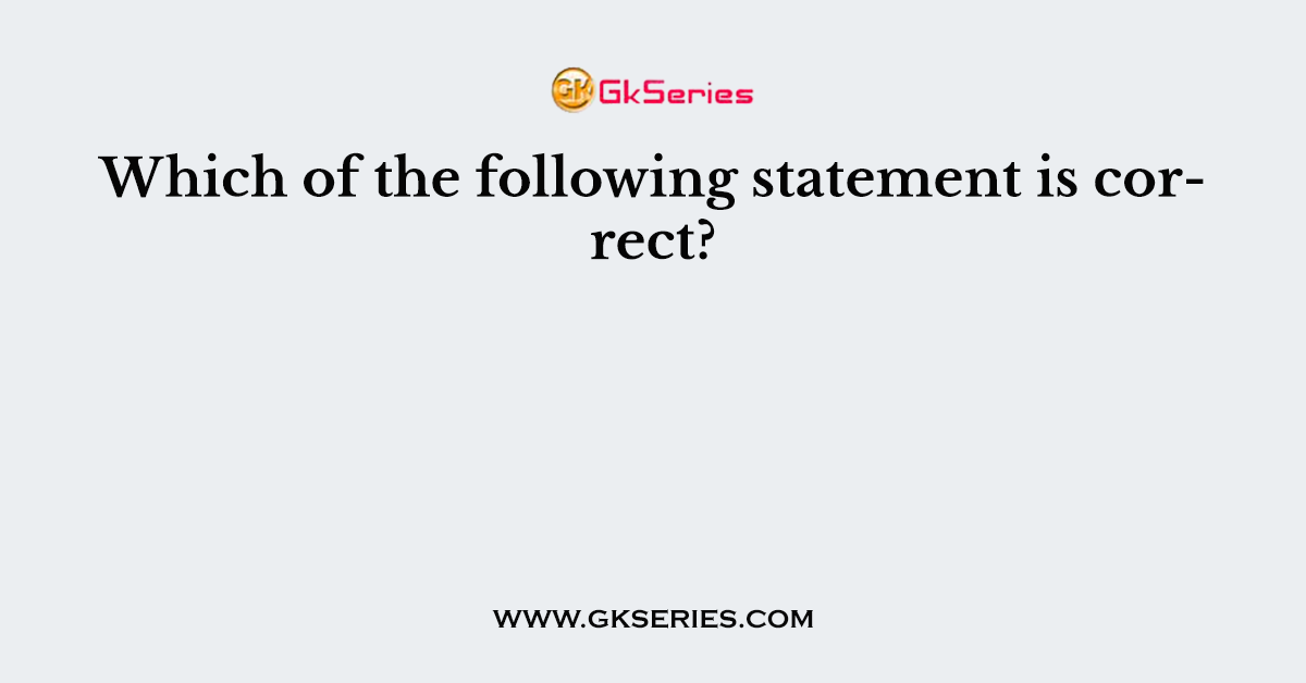 Which of the following statement is correct?