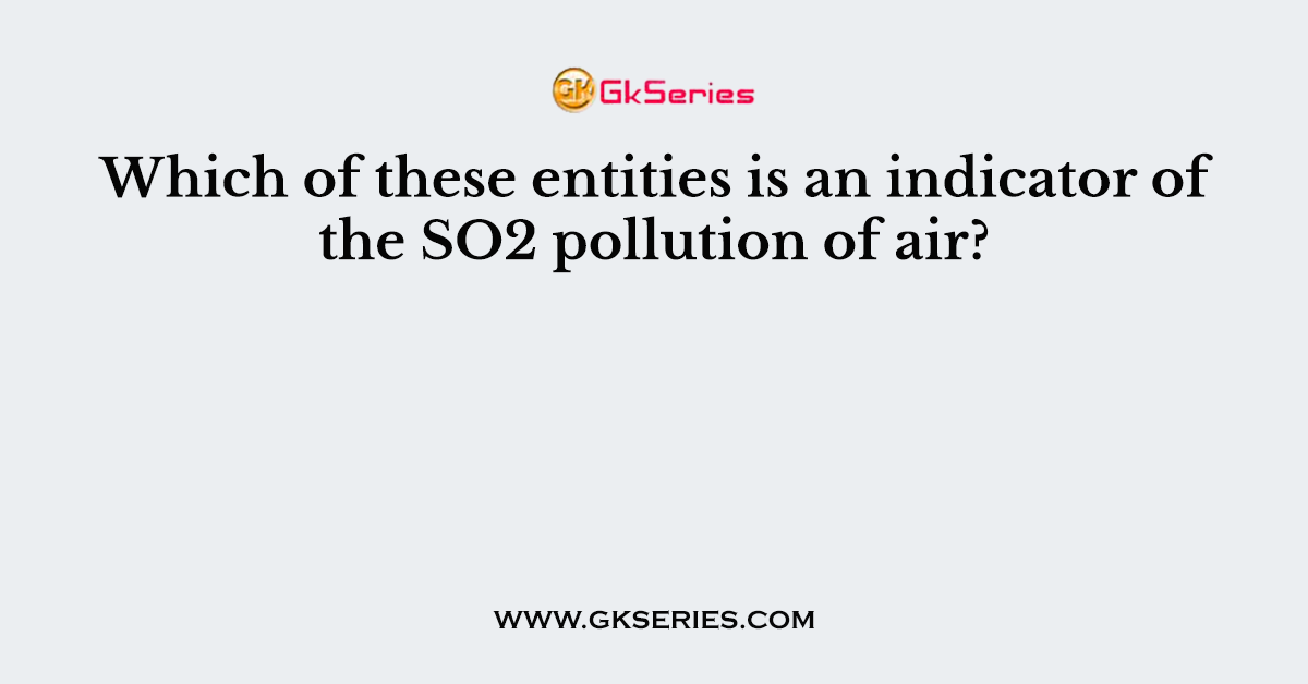 Which of these entities is an indicator of the SO2 pollution of air?