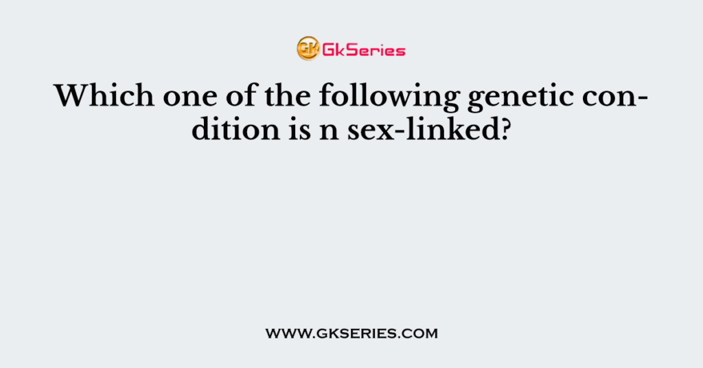 Which one of the following genetic condition is n sex-linked?