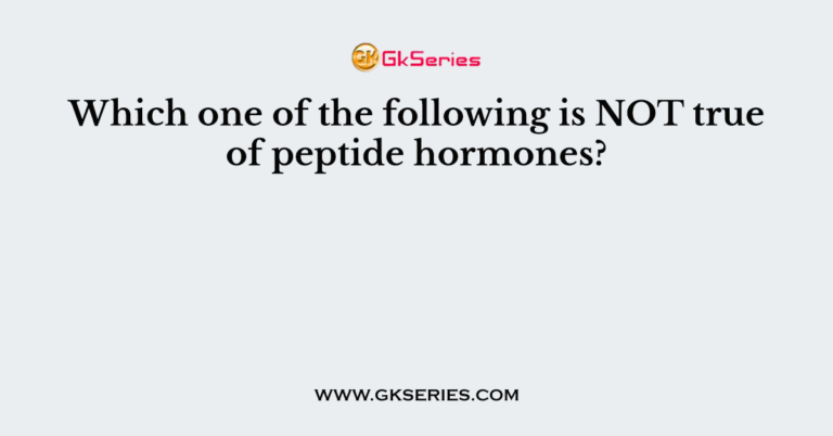 which-one-of-the-following-is-not-true-of-peptide-hormones