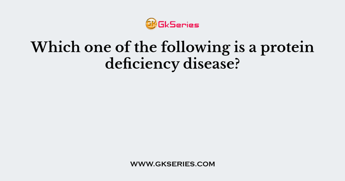 Which one of the following is a protein deficiency disease?