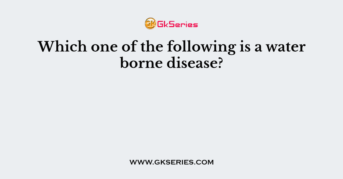 Which one of the following is a water borne disease?