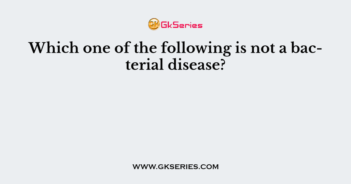 Which one of the following is not a bacterial disease?