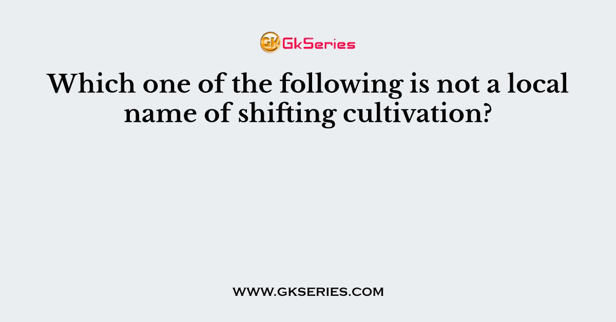 Which one of the following is not a local name of shifting cultivation?