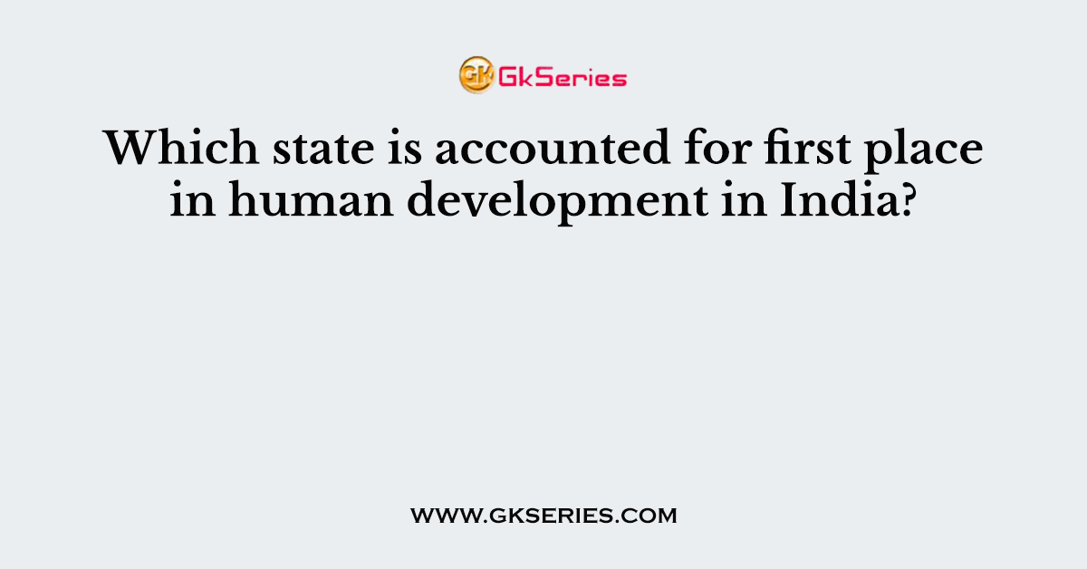 Which state is accounted for first place in human development in India?