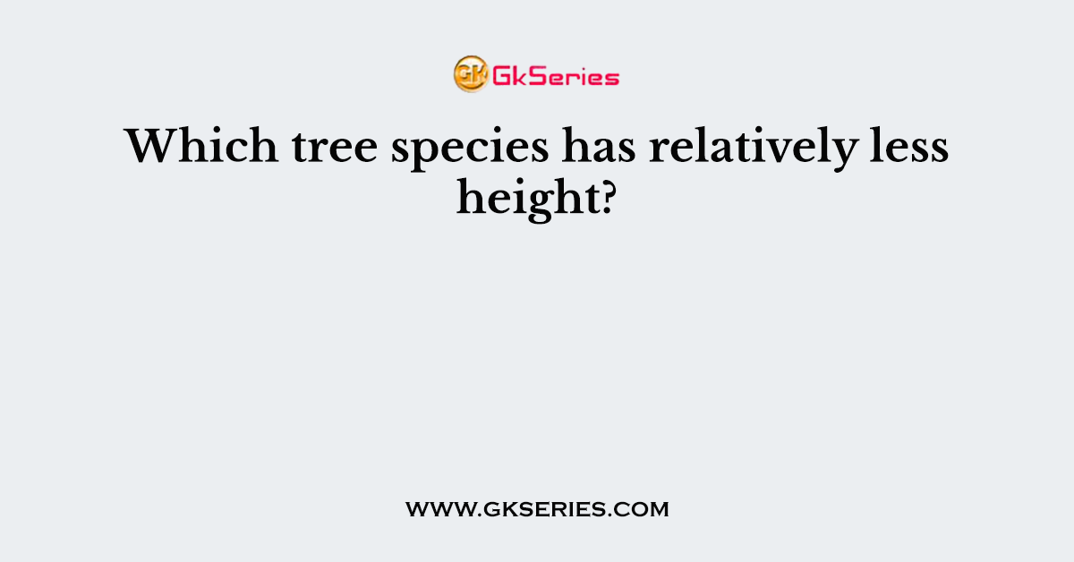 Which tree species has relatively less height?
