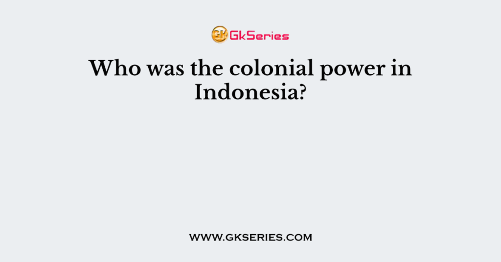 Who was the colonial power in Indonesia?