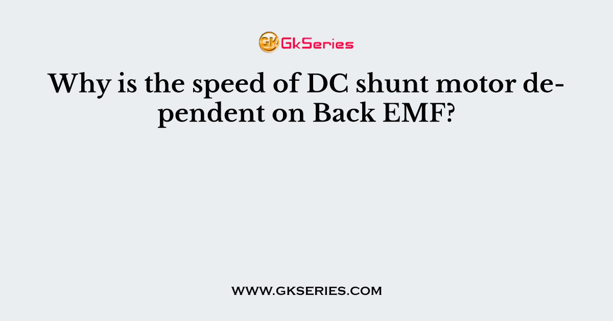 Why is the speed of DC shunt motor dependent on Back EMF?
