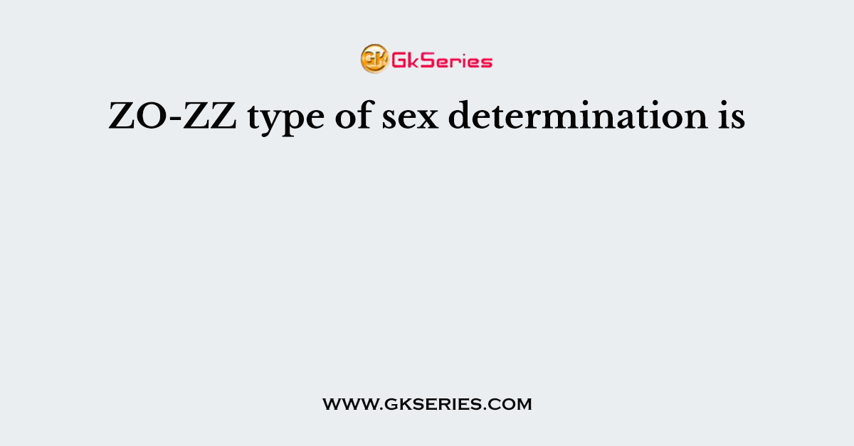 Zo Zz Type Of Sex Determination Is