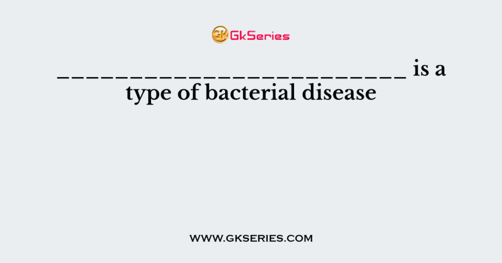 is-a-type-of-bacterial-disease