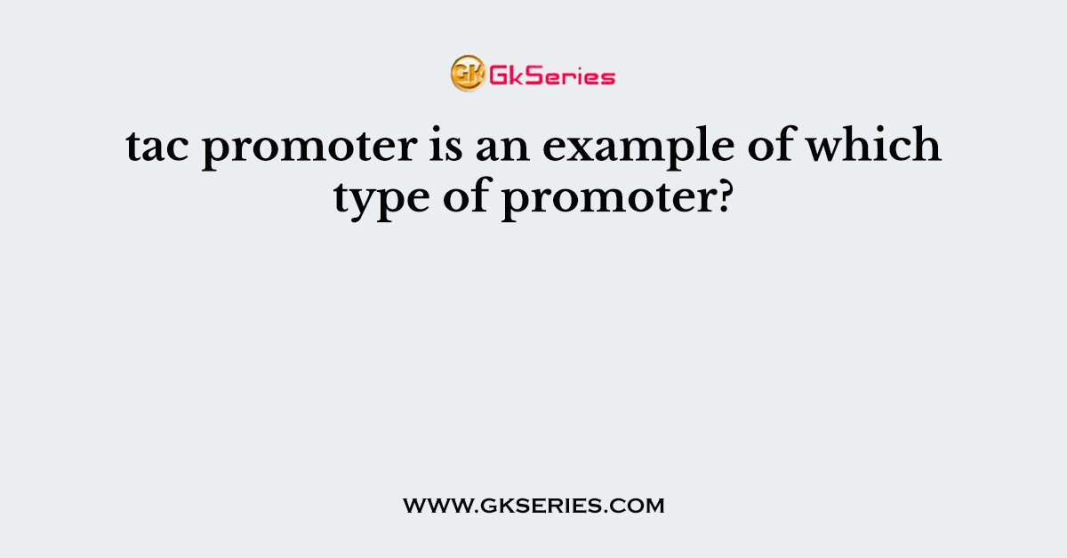 tac promoter is an example of which type of promoter?