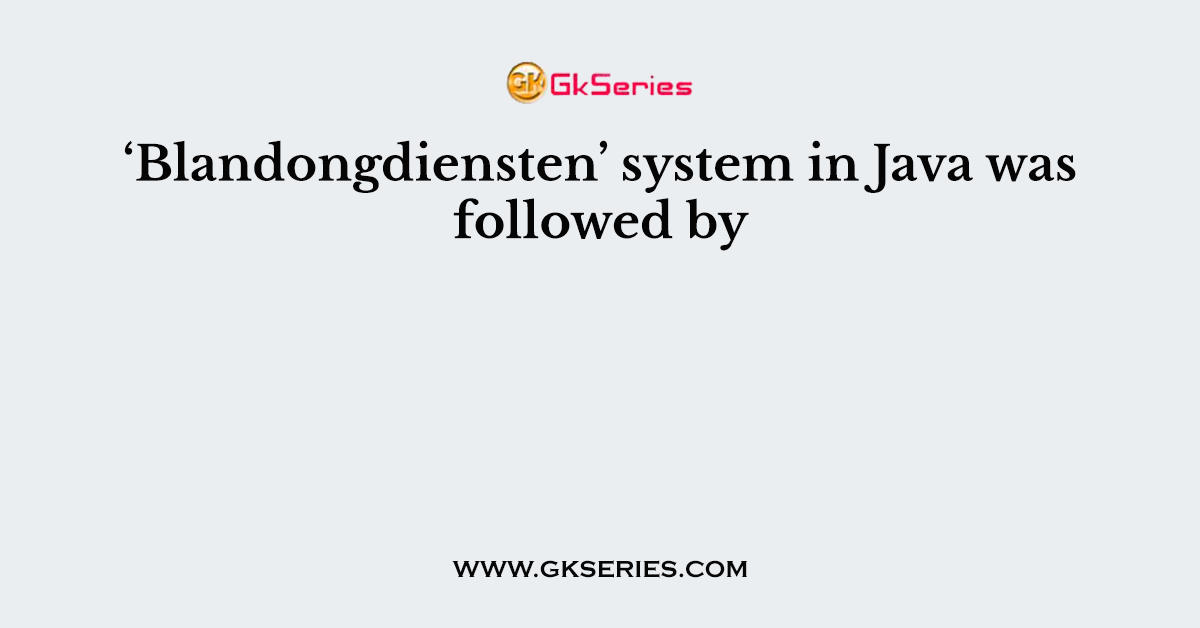 ‘Blandongdiensten’ system in Java was followed by