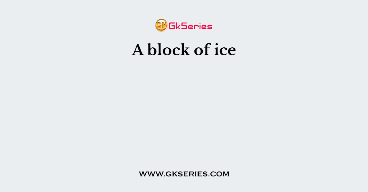 A block of ice
