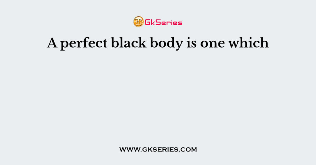 What Is Meant By Perfect Black Body