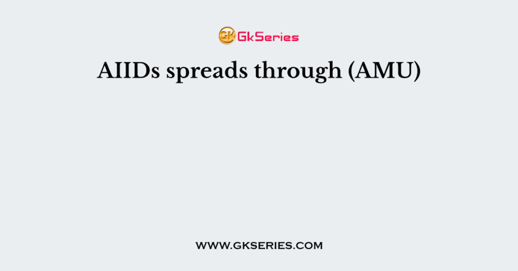 AIIDs spreads through (AMU)