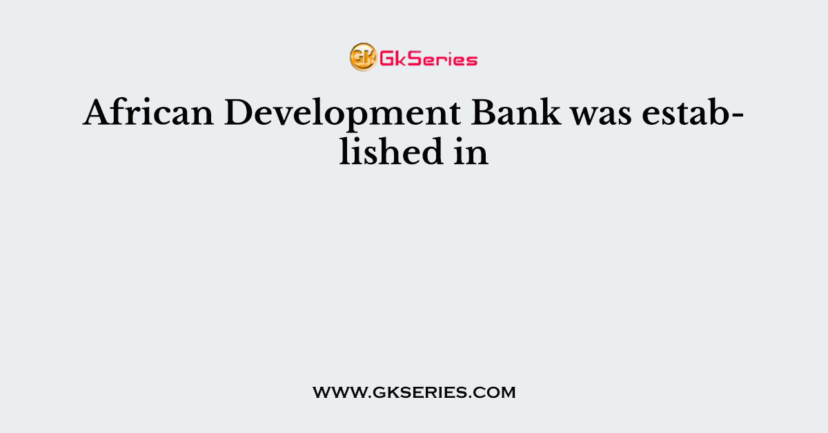 African Development Bank was established in