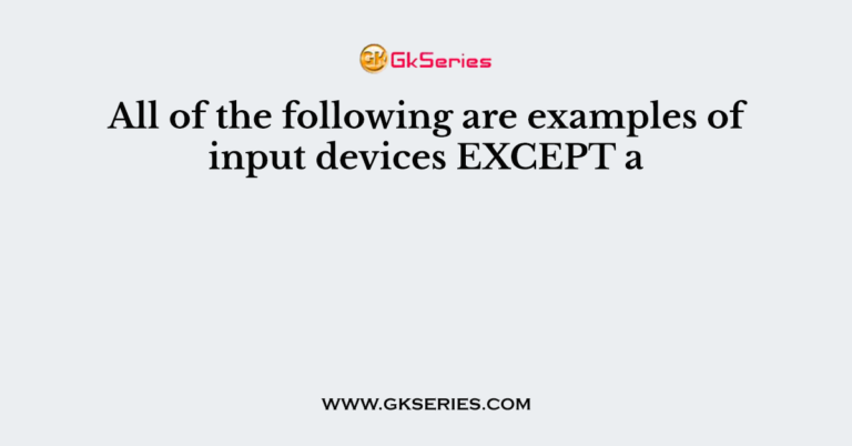 all-of-the-following-are-examples-of-input-devices-except-a