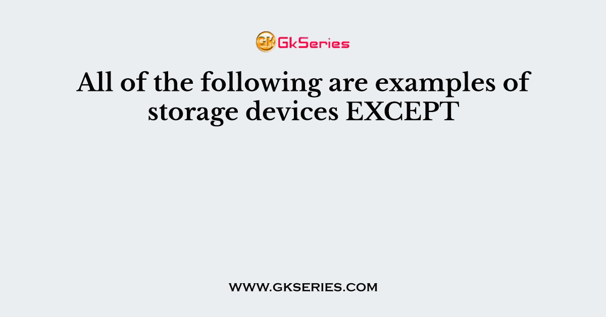 All of the following are examples of storage devices EXCEPT