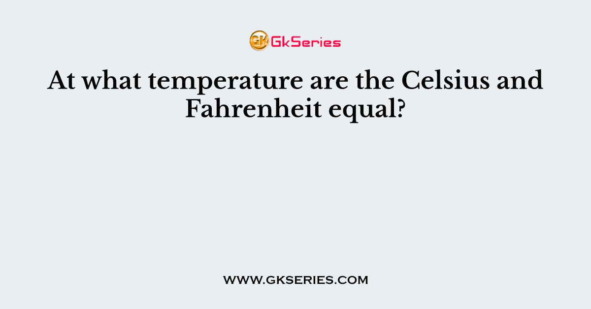 At what temperature are the Celsius and Fahrenheit equal?