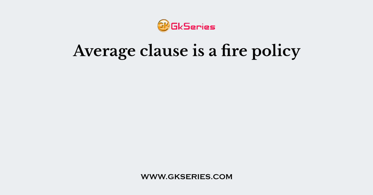 Average clause is a fire policy