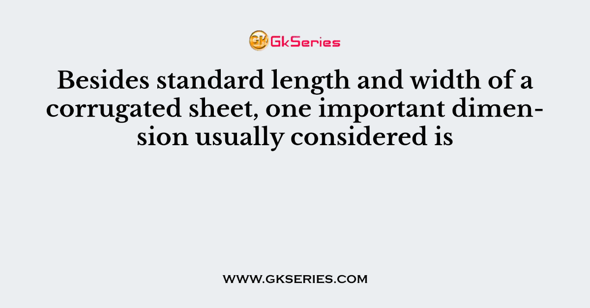 Besides standard length and width of a corrugated sheet, one important dimension usually considered is
