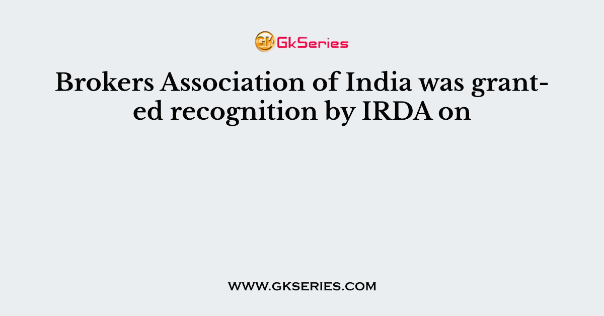 Brokers Association of India was granted recognition by IRDA on