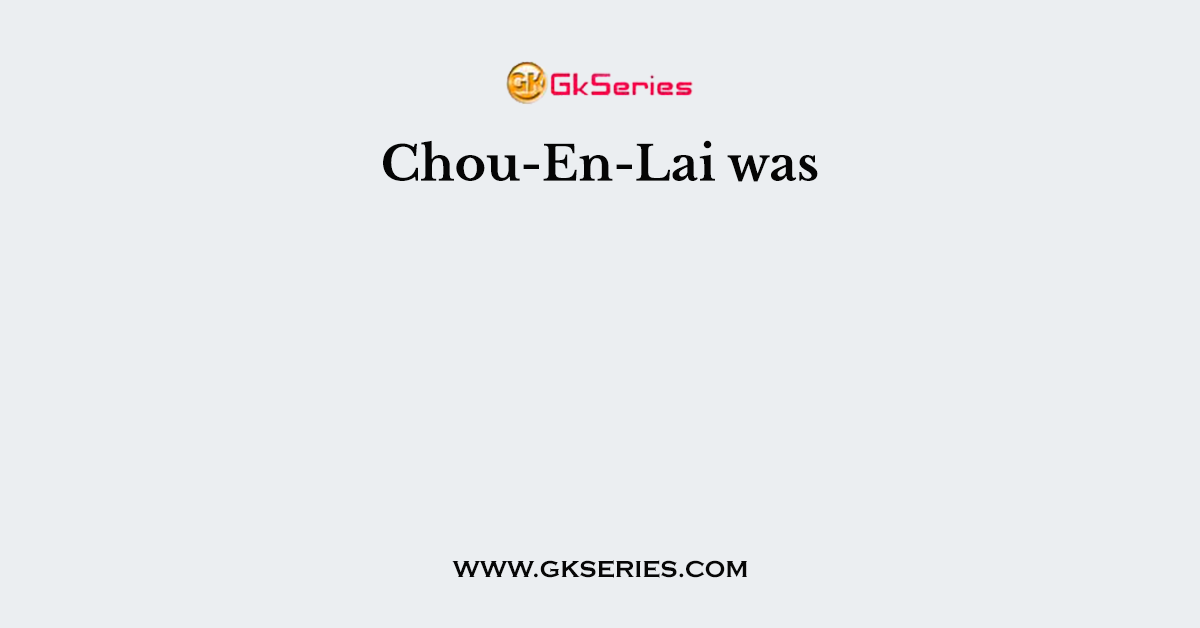 Chou-En-Lai was