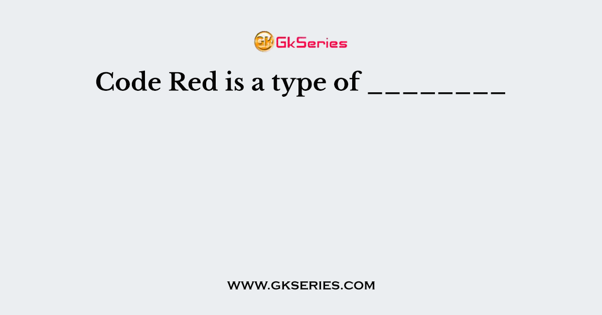 Code Red is a type of ________