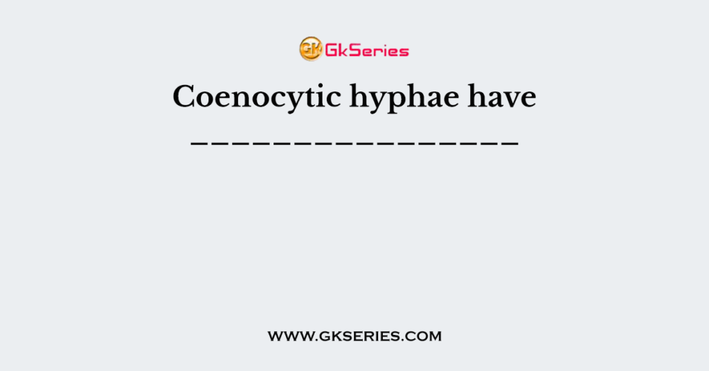 Coenocytic hyphae have ________________