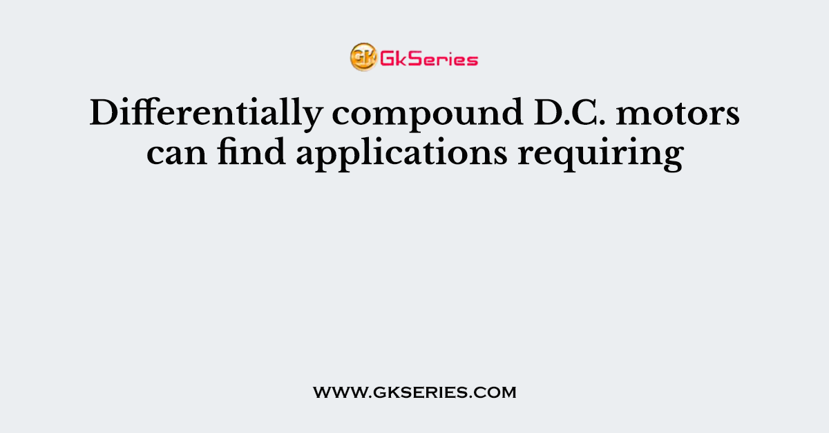 Differentially compound D.C. motors can find applications requiring