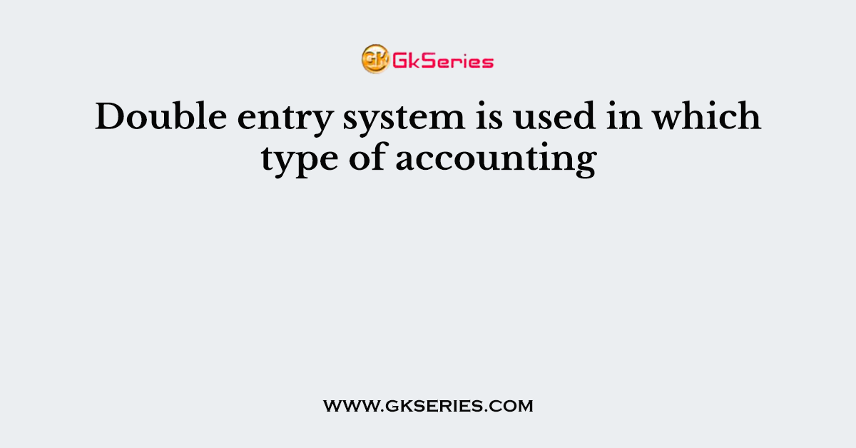 Double entry system is used in which type of accounting