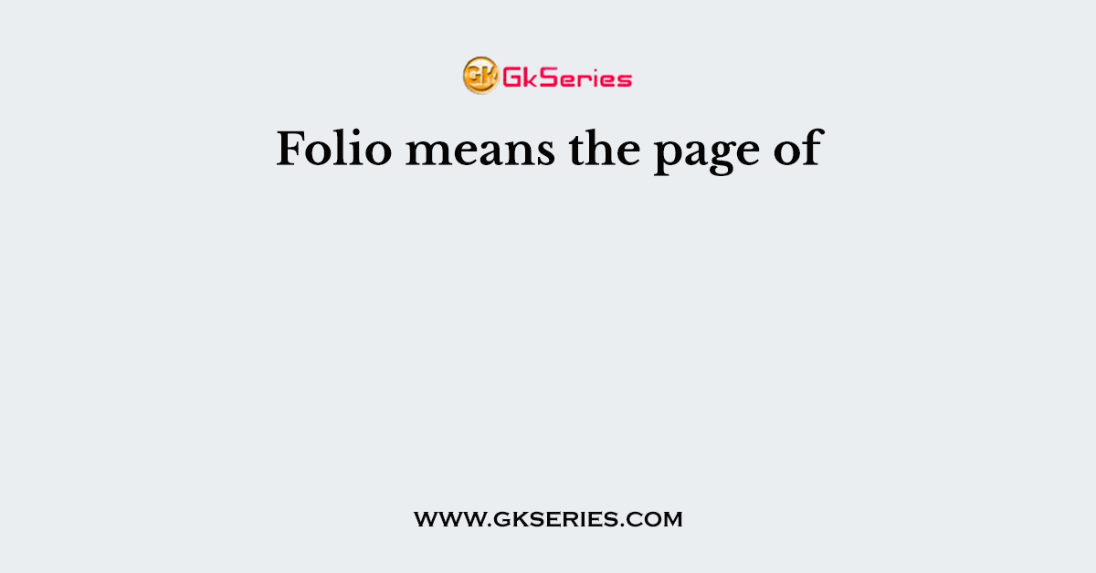 Folio means the page of