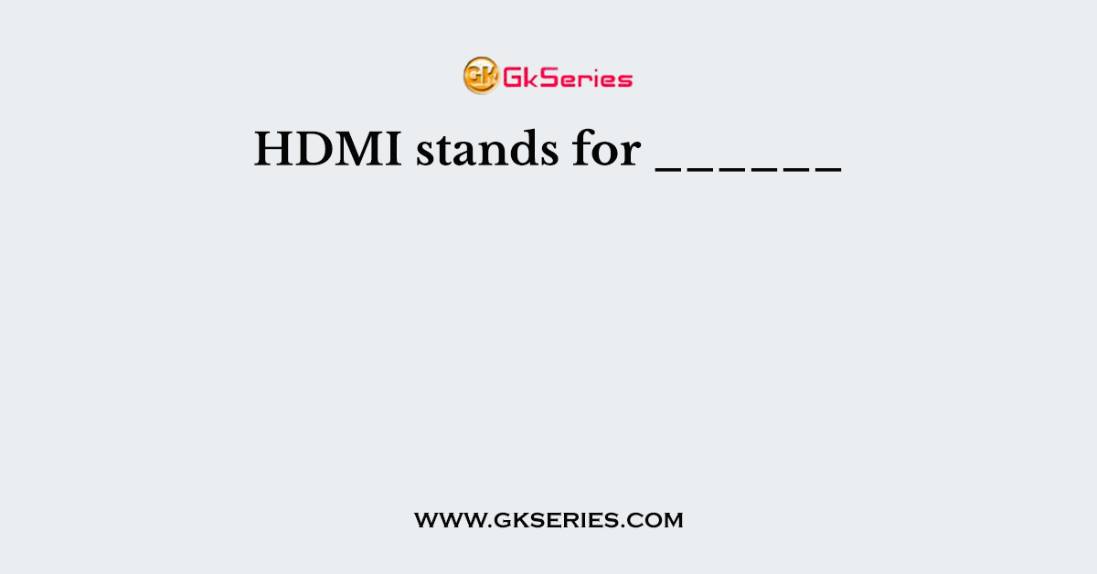 HDMI stands for ______