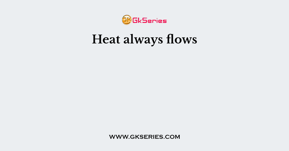 Heat always flows