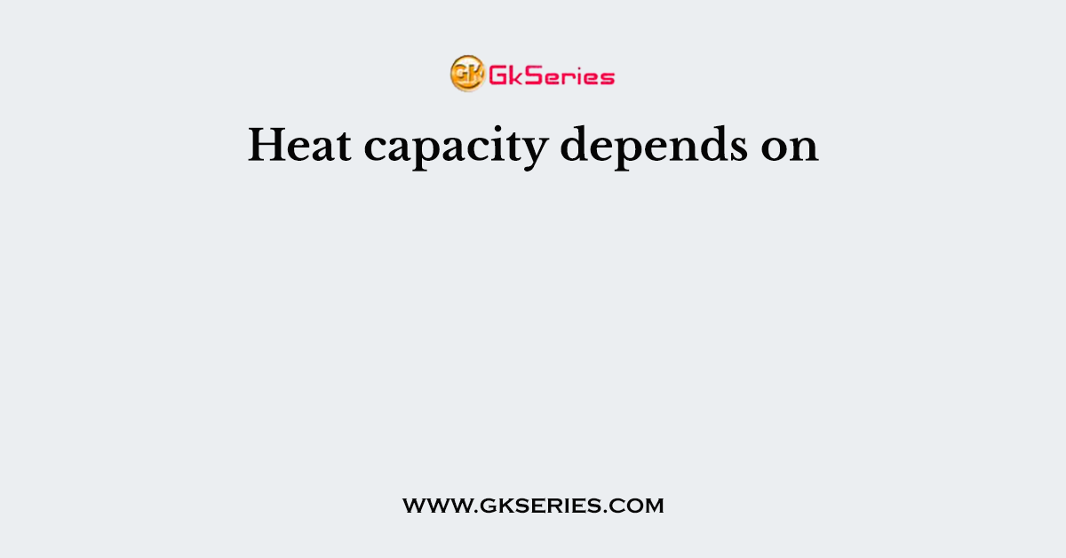 Heat capacity depends on