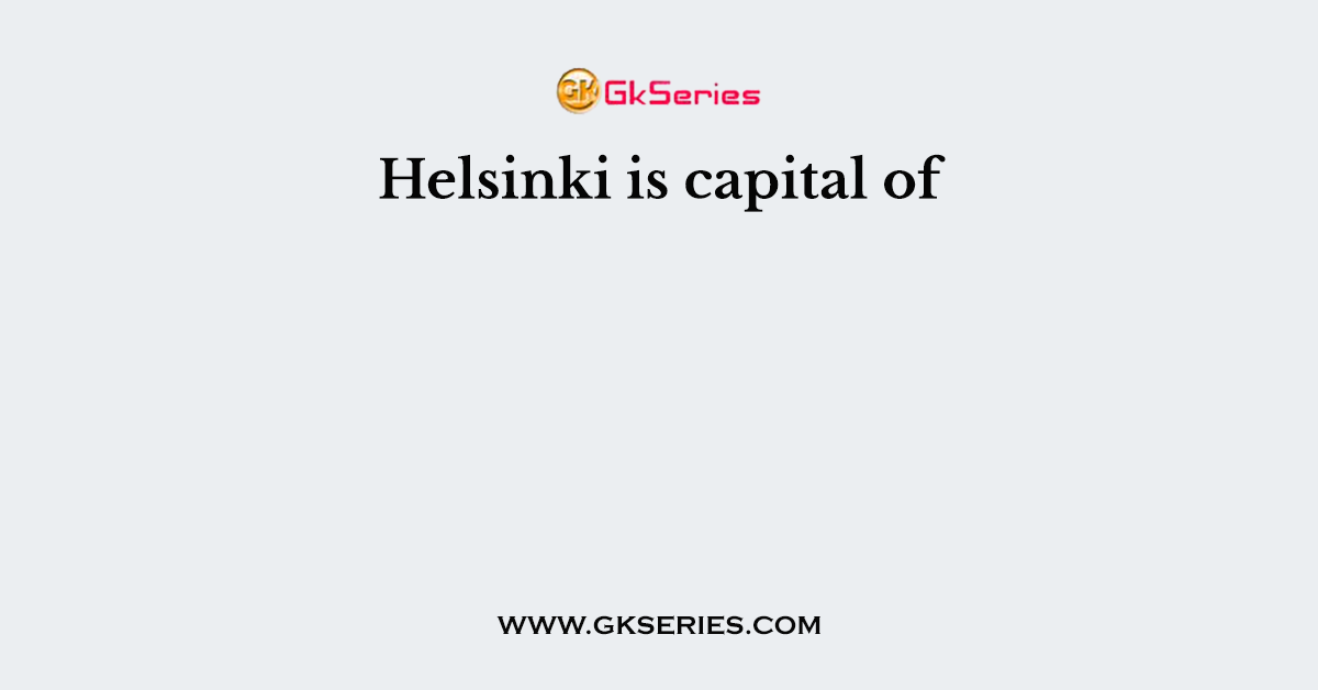 Helsinki is capital of