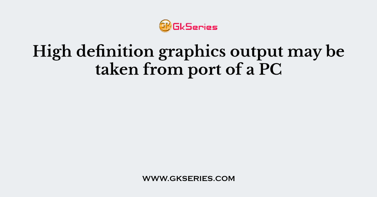 High definition graphics output may be taken from port of a PC