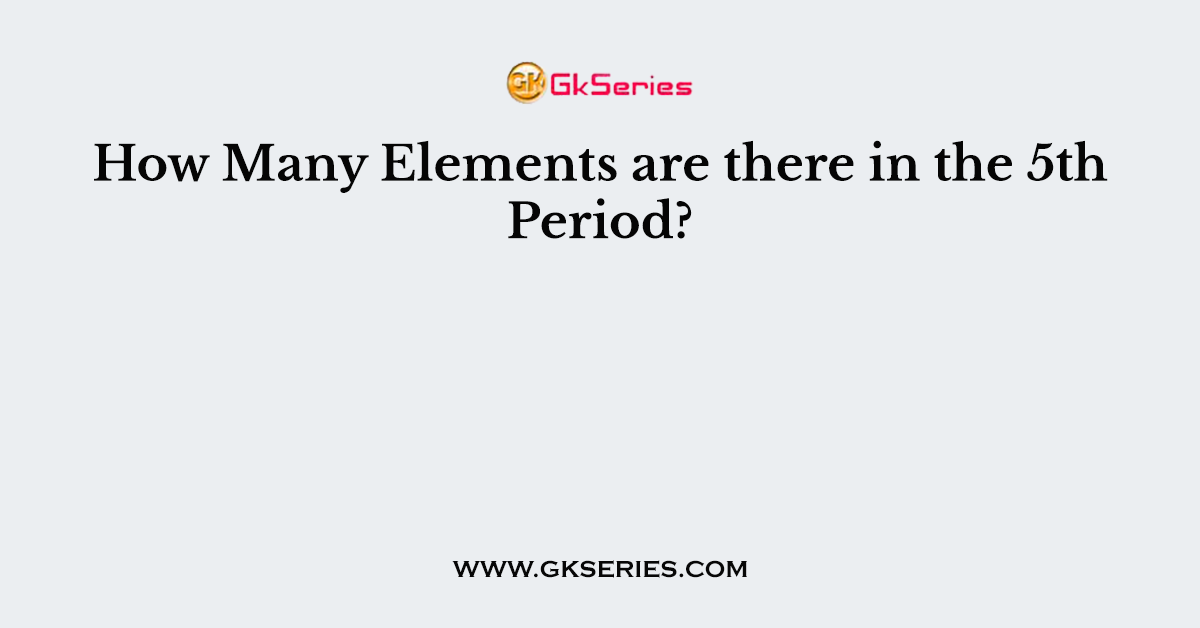 How Many Elements are there in the 5th Period?