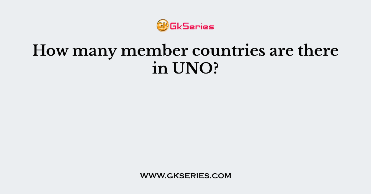 How many member countries are there in UNO?