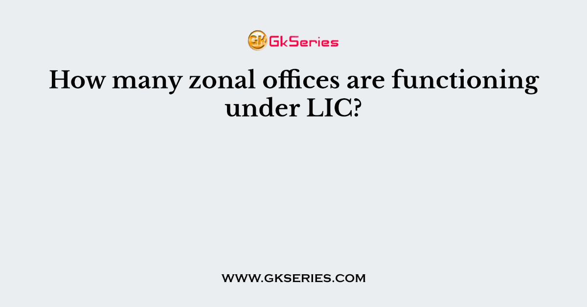 How many zonal offices are functioning under LIC?