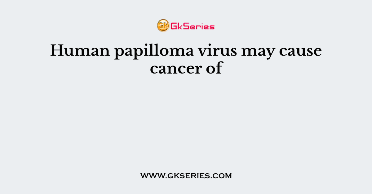 Human papilloma virus may cause cancer of
