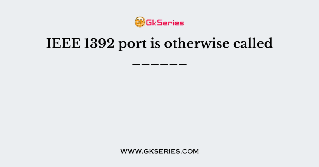 ieee-1392-port-is-otherwise-called