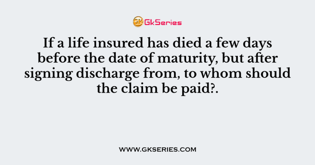 If a life insured has died a few days before the