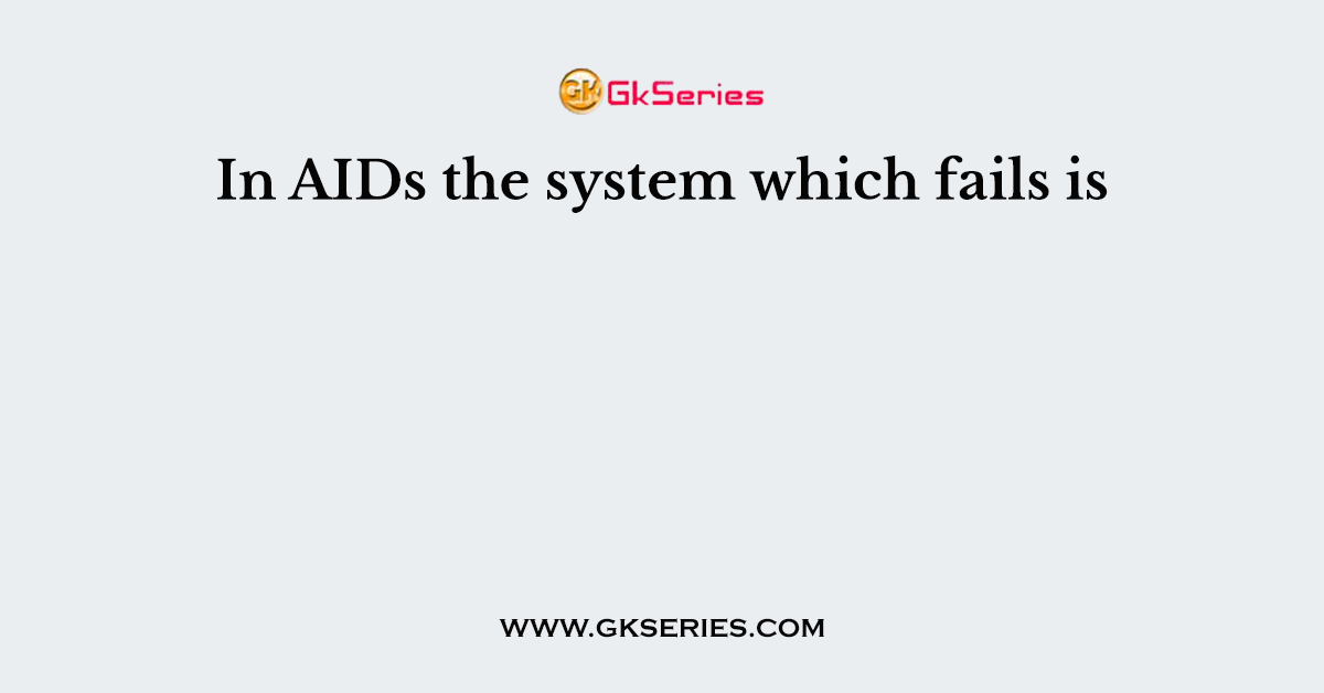 In AIDs the system which fails is