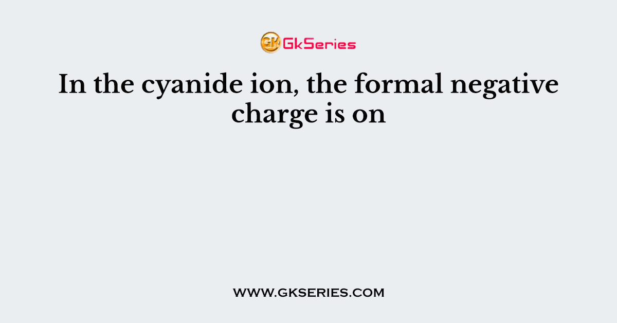 In the cyanide ion, the formal negative charge is on