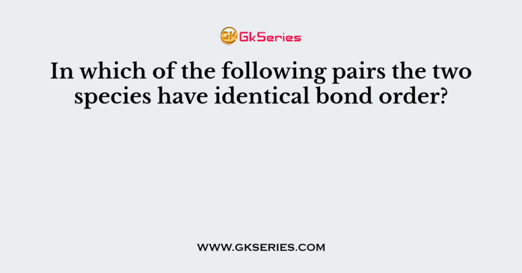 In which of the following pairs the two species have identical bond order?