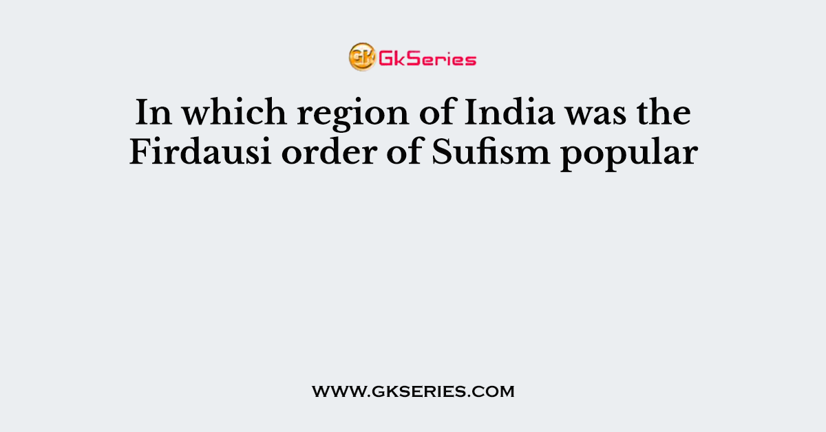 In which region of India was the Firdausi order of Sufism popular
