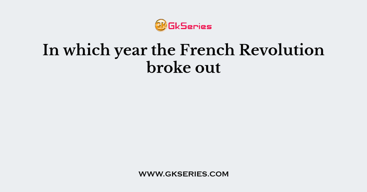 In which year the French Revolution broke out